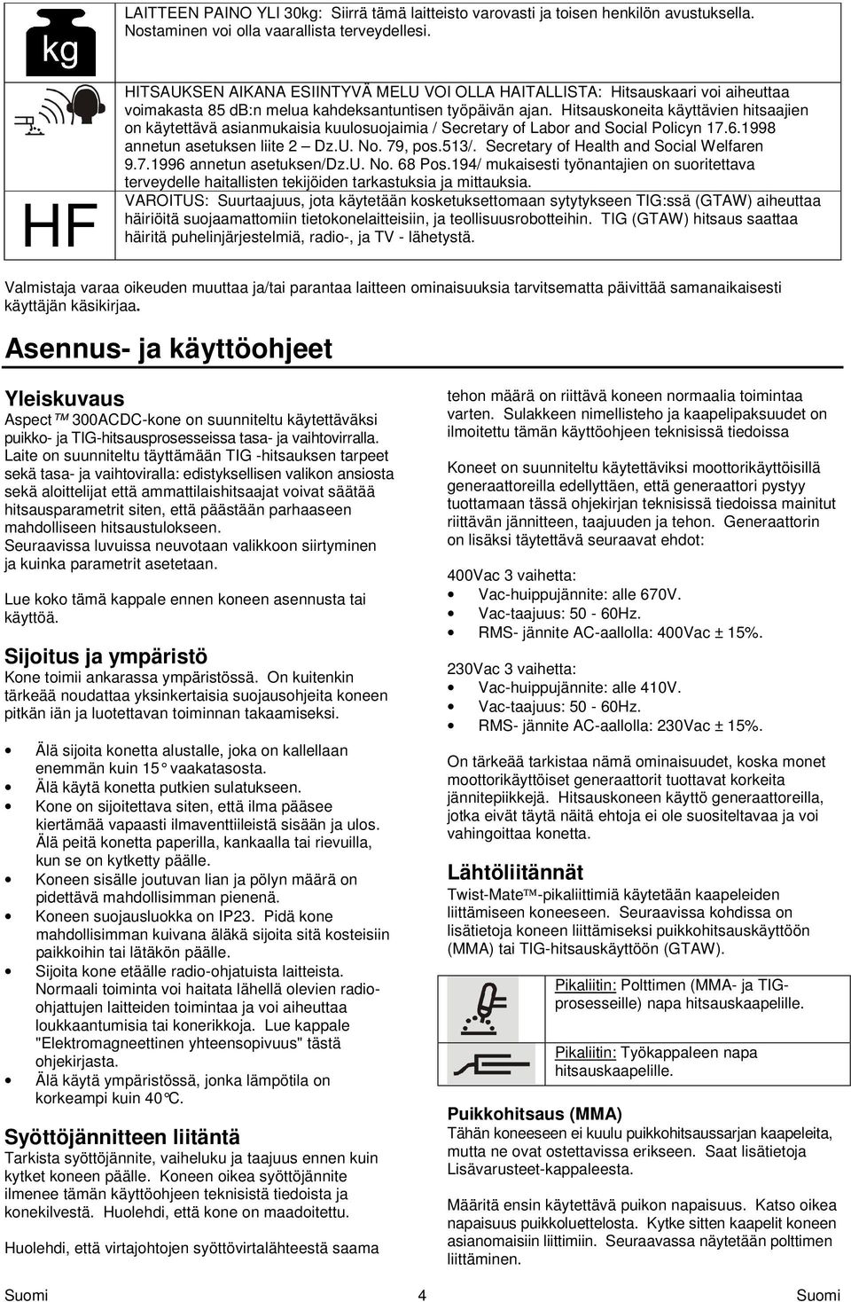 Hitsauskoneita käyttävien hitsaajien on käytettävä asianmukaisia kuulosuojaimia / Secretary of Labor and Social Policyn 17.6.1998 annetun asetuksen liite 2 Dz.U. No. 79, pos.513/.