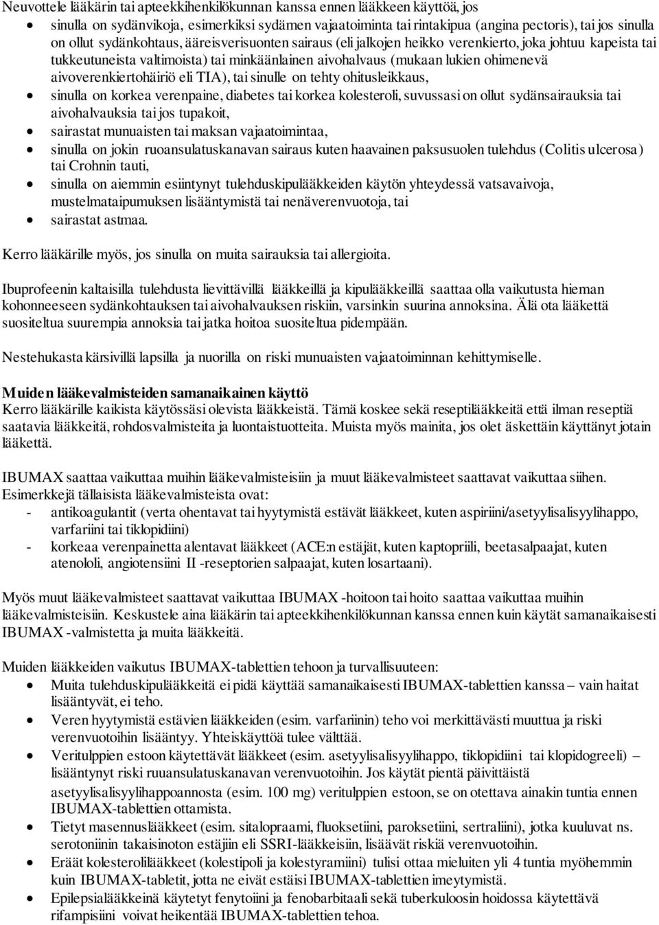 aivoverenkiertohäiriö eli TIA), tai sinulle on tehty ohitusleikkaus, sinulla on korkea verenpaine, diabetes tai korkea kolesteroli, suvussasi on ollut sydänsairauksia tai aivohalvauksia tai jos