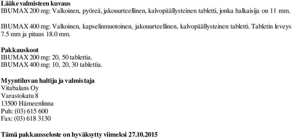 0 mm. Pakkauskoot IBUMAX 200 mg: 20, 50 tablettia. IBUMAX 400 mg: 10, 20, 30 tablettia.