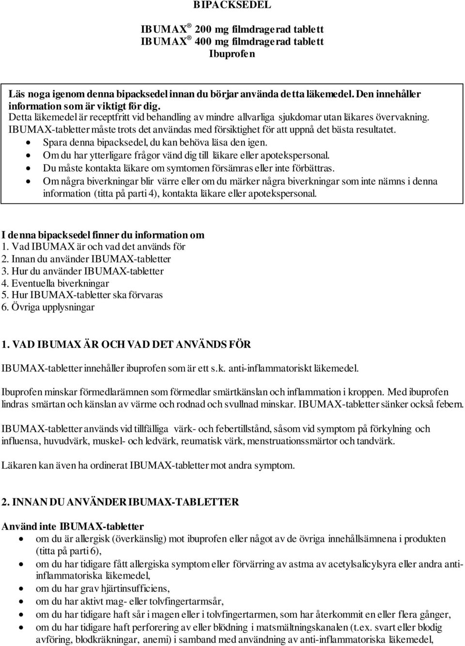 IBUMAX-tabletter måste trots det användas med försiktighet för att uppnå det bästa resultatet. Spara denna bipacksedel, du kan behöva läsa den igen.