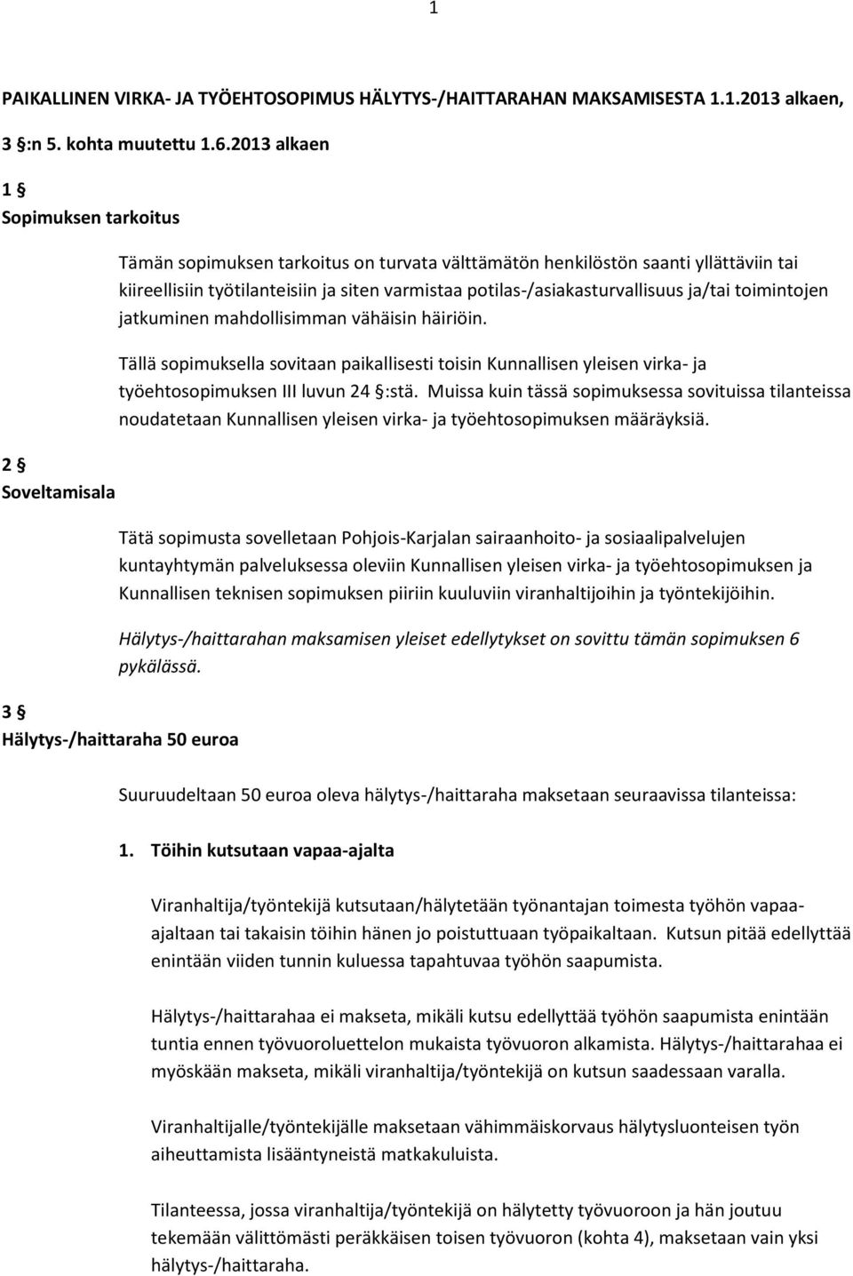 potilas-/asiakasturvallisuus ja/tai toimintojen jatkuminen mahdollisimman vähäisin häiriöin.