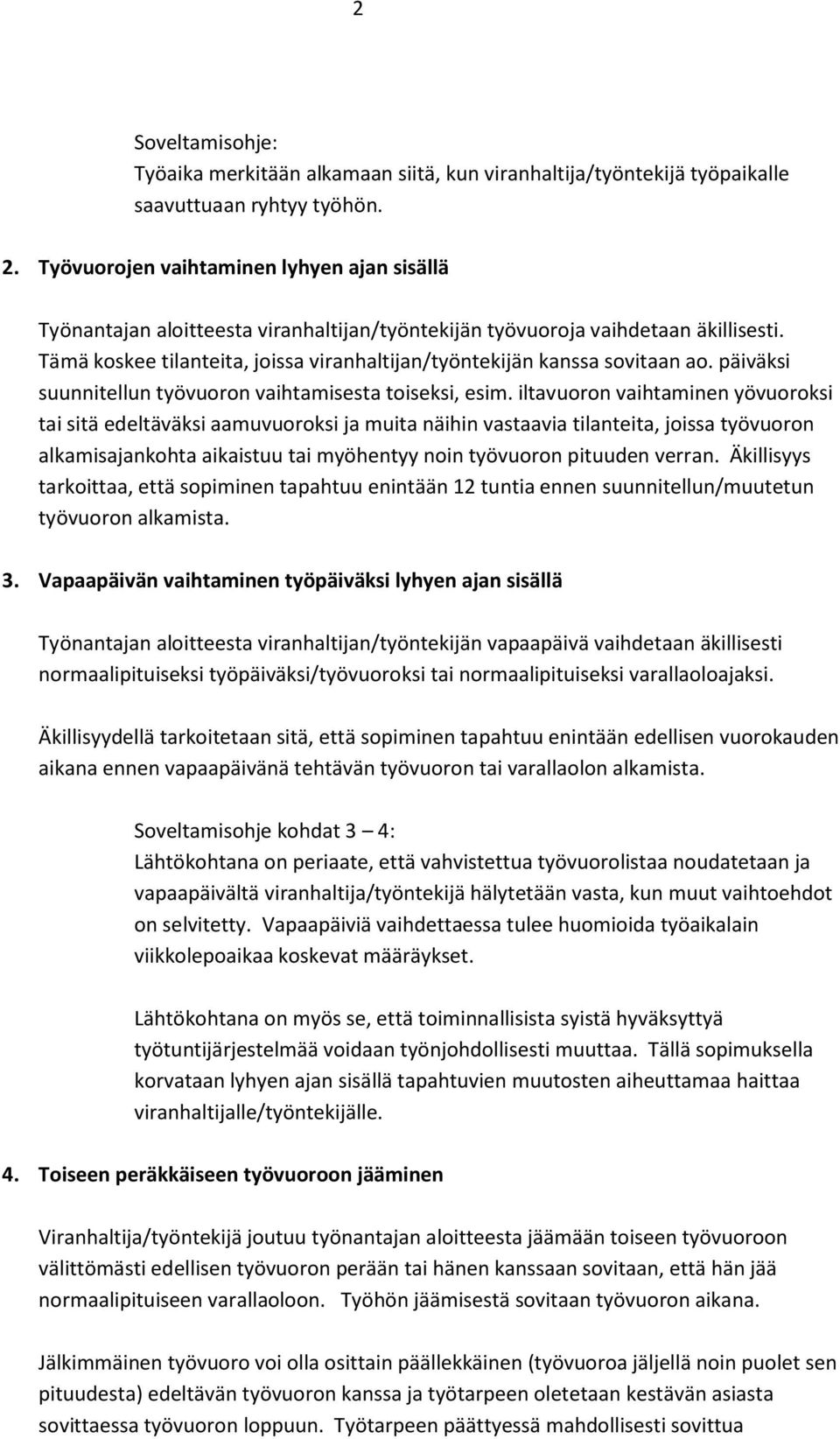 Tämä koskee tilanteita, joissa viranhaltijan/työntekijän kanssa sovitaan ao. päiväksi suunnitellun työvuoron vaihtamisesta toiseksi, esim.