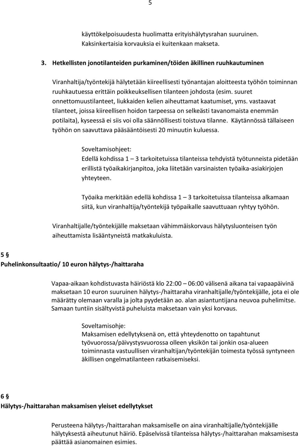 poikkeuksellisen tilanteen johdosta (esim. suuret onnettomuustilanteet, liukkaiden kelien aiheuttamat kaatumiset, yms.