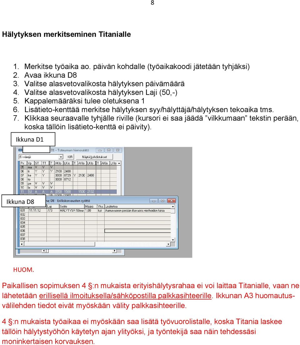 Klikkaa seuraavalle tyhjälle riville (kursori ei saa jäädä vilkkumaan tekstin perään, koska tällöin lisätieto-kenttä ei päivity). Ikkuna D1 Ikkuna D8 HUOM.