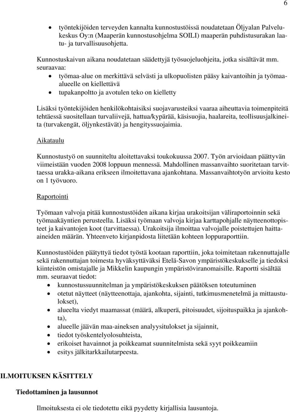 seuraavaa: työmaa-alue on merkittävä selvästi ja ulkopuolisten pääsy kaivantoihin ja työmaaalueelle on kiellettävä tupakanpoltto ja avotulen teko on kielletty Lisäksi työntekijöiden