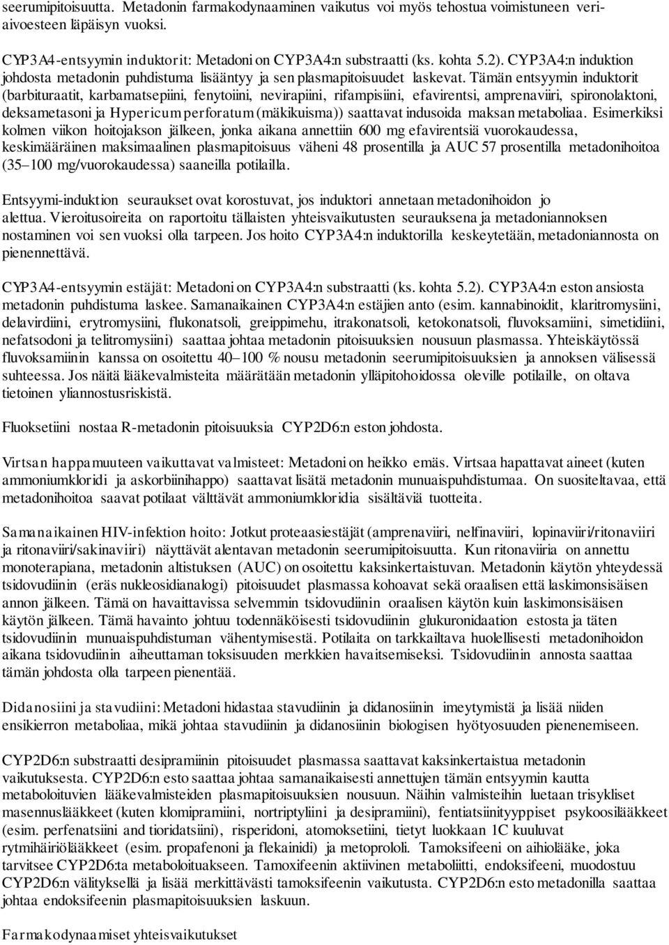 Tämän entsyymin induktorit (barbituraatit, karbamatsepiini, fenytoiini, nevirapiini, rifampisiini, efavirentsi, amprenaviiri, spironolaktoni, deksametasoni ja Hypericum perforatum (mäkikuisma))