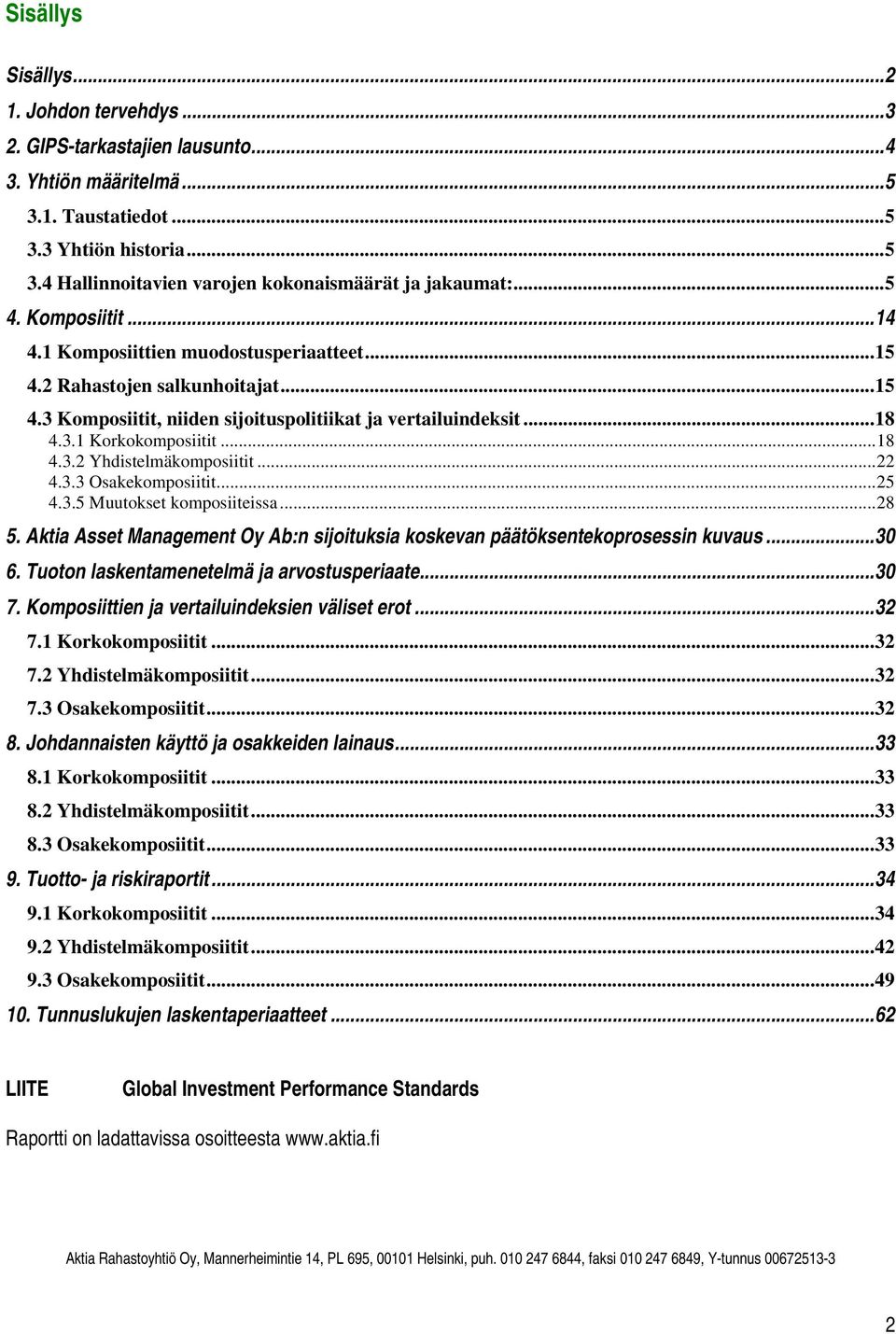 .. 18 4.3.2 Yhdistelmäkomposiitit... 22 4.3.3 Osakekomposiitit... 25 4.3.5 Muutokset komposiiteissa... 28 5. Aktia Asset Management Oy Ab:n sijoituksia koskevan päätöksentekoprosessin kuvaus... 30 6.
