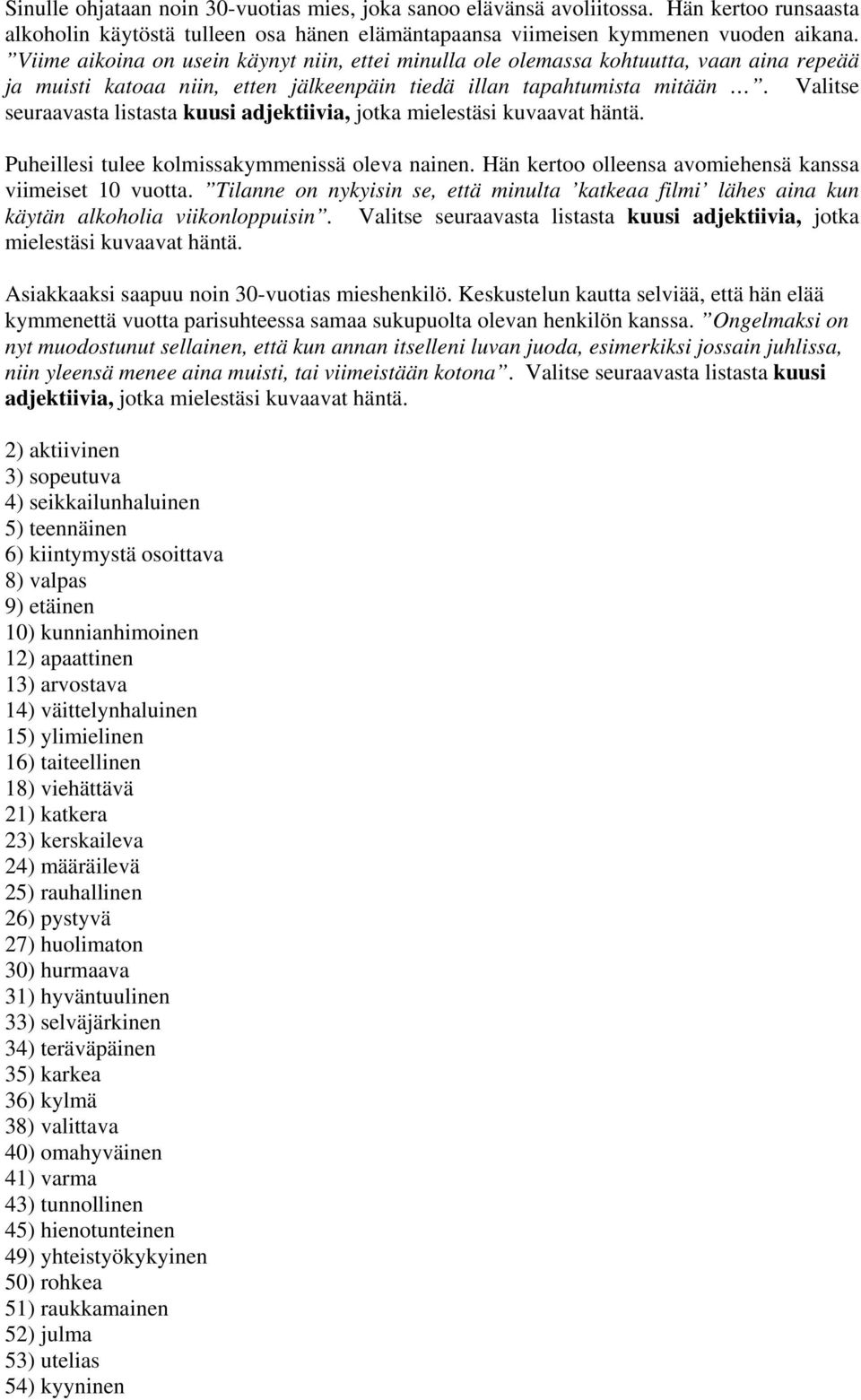 Valitse seuraavasta listasta kuusi adjektiivia, jotka mielestäsi kuvaavat häntä. Puheillesi tulee kolmissakymmenissä oleva nainen. Hän kertoo olleensa avomiehensä kanssa viimeiset 10 vuotta.