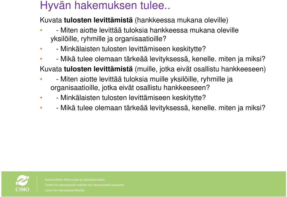 organisaatioille? - Minkälaisten tulosten levittämiseen keskitytte? - Mikä tulee olemaan tärkeää levityksessä, kenelle. miten ja miksi?