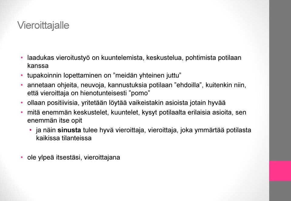 positiivisia, yritetään löytää vaikeistakin asioista jotain hyvää mitä enemmän keskustelet, kuuntelet, kysyt potilaalta erilaisia asioita,