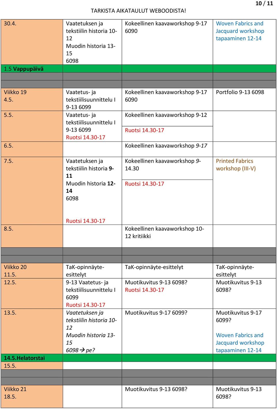 Viikko 20 TaK-opinnäyteesittelyt 11.5..5. 9-13 Vaatetus- ja 6099 13.5. Vaatetuksen ja pe? 14.5.Helatorstai.5. TaK-opinnäyteesittelyt Muotikuvitus 9-13? Muotikuvitus 9-17 6099?