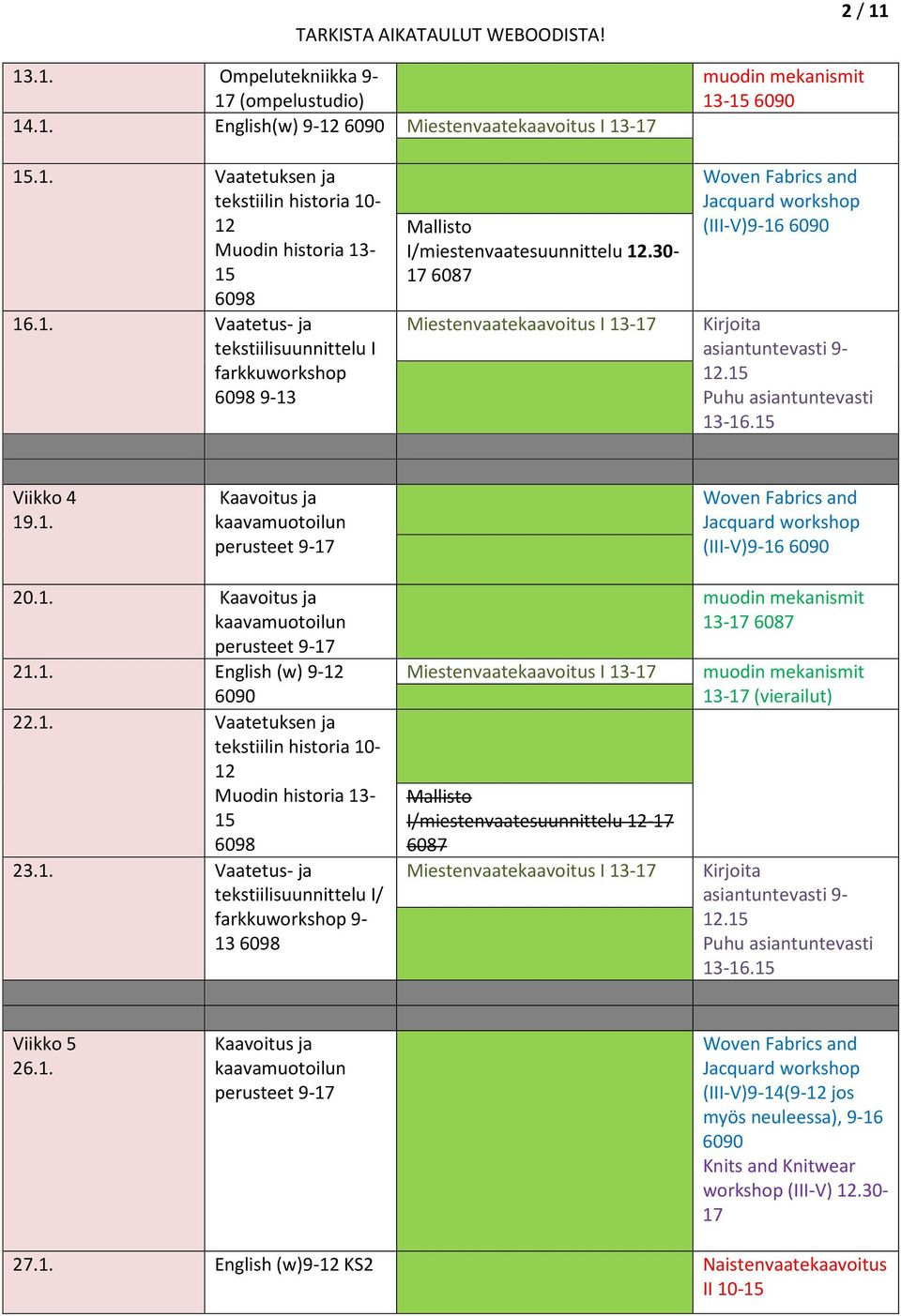 1. Vaatetuksen ja 23.1. Vaatetus- ja / farkkuworkshop 9-13 I/miestenvaatesuunnittelu -17 6087 muodin mekanismit 13-17 6087 muodin mekanismit 13-17 (vierailut) Kirjoita.