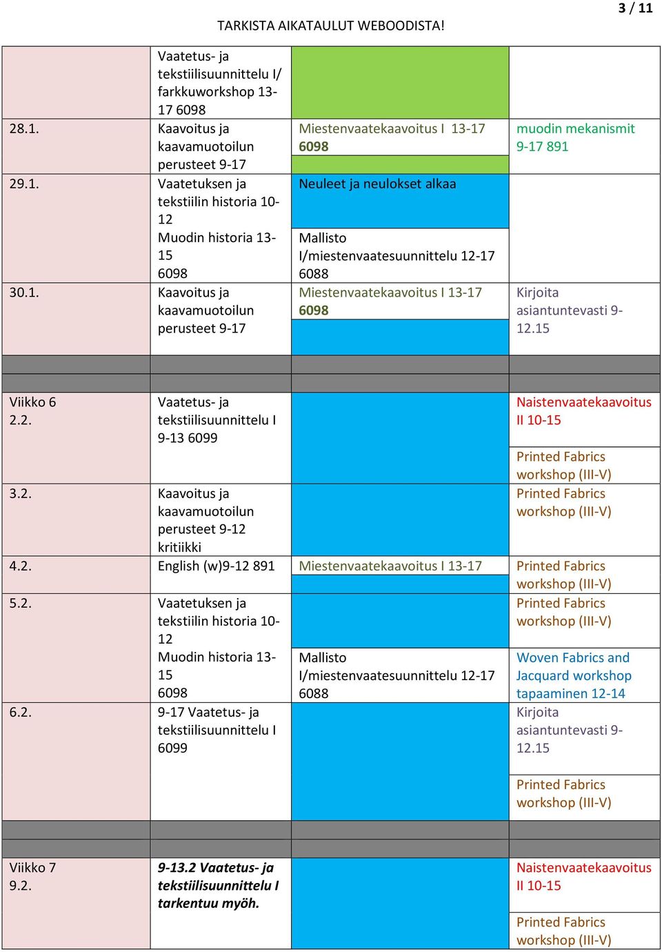 -17 28.1. Kaavoitus ja perusteet 9-17 29.1. Vaatetuksen ja 30.1. Kaavoitus ja perusteet 9-17 Neuleet ja neulokset alkaa