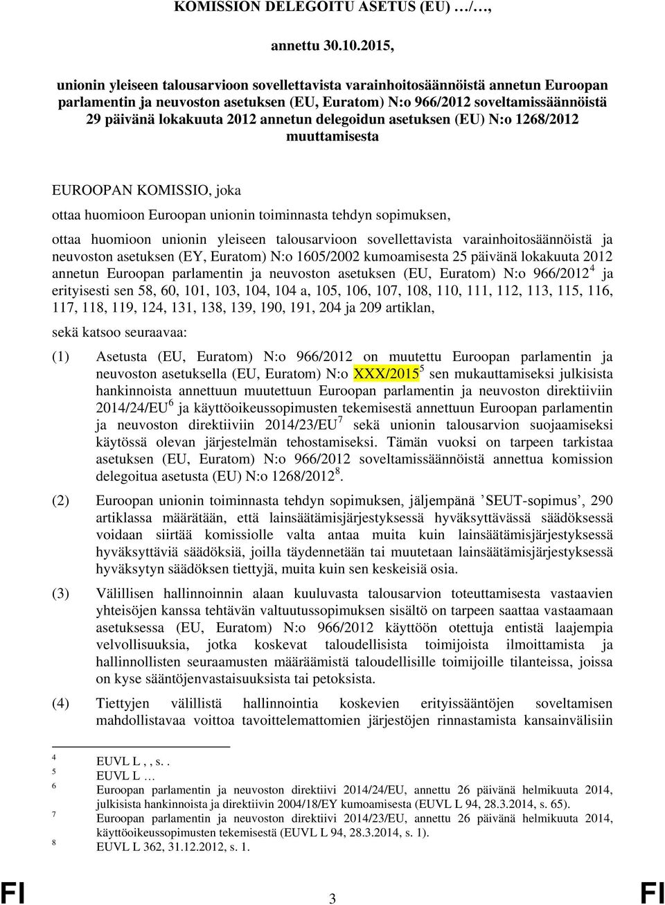 2012 annetun delegoidun asetuksen (EU) N:o 1268/2012 muuttamisesta EUROOPAN KOMISSIO, joka ottaa huomioon Euroopan unionin toiminnasta tehdyn sopimuksen, ottaa huomioon unionin yleiseen talousarvioon