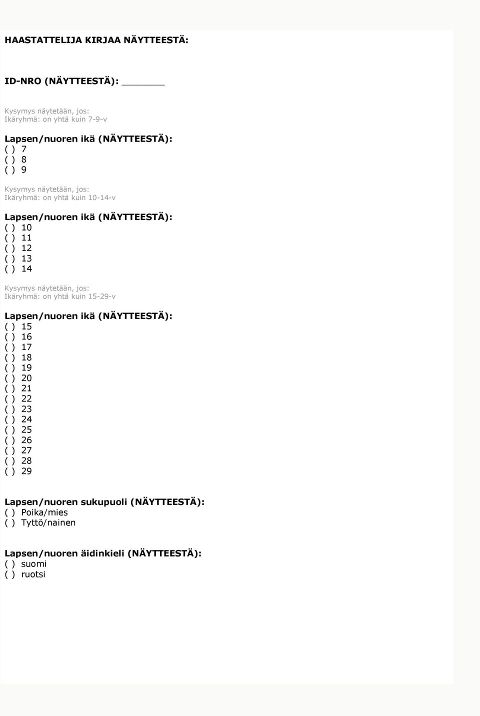 jos: Ikäryhmä: on yhtä kuin 15-29-v Lapsen/nuoren ikä (NÄYTTEESTÄ): ( ) 15 ( ) 16 ( ) 17 ( ) 18 ( ) 19 ( ) 20 ( ) 21 ( ) 22 ( ) 23 ( ) 24 ( ) 25 ( )