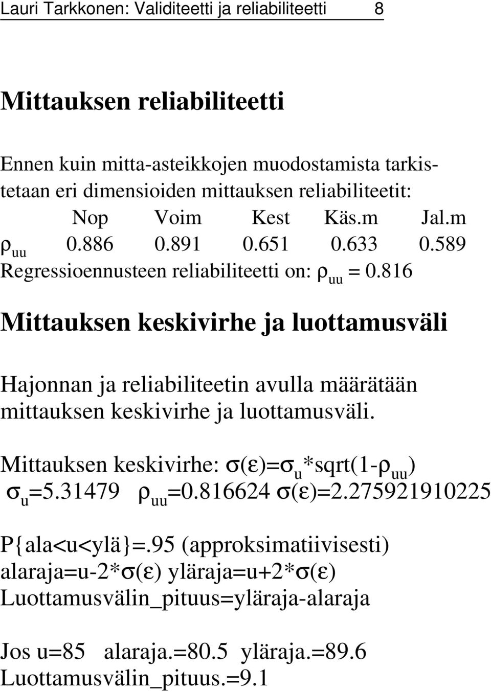 816 Mittauksen keskivirhe ja luottamusväli Hajonnan ja reliabiliteetin avulla määrätään mittauksen keskivirhe ja luottamusväli.