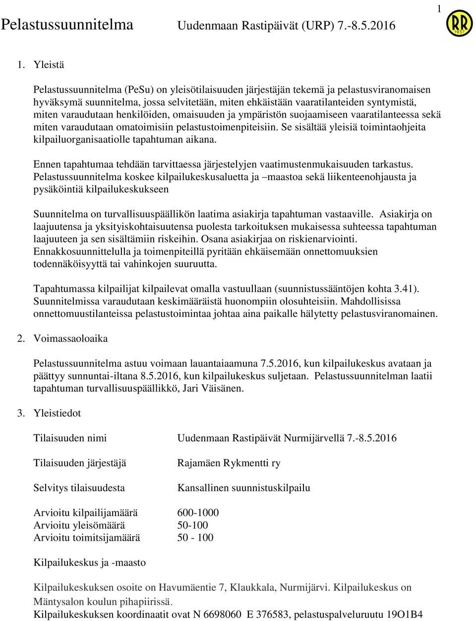 Se sisältää yleisiä toimintaohjeita kilpailuorganisaatiolle tapahtuman aikana. Ennen tapahtumaa tehdään tarvittaessa järjestelyjen vaatimustenmukaisuuden tarkastus.