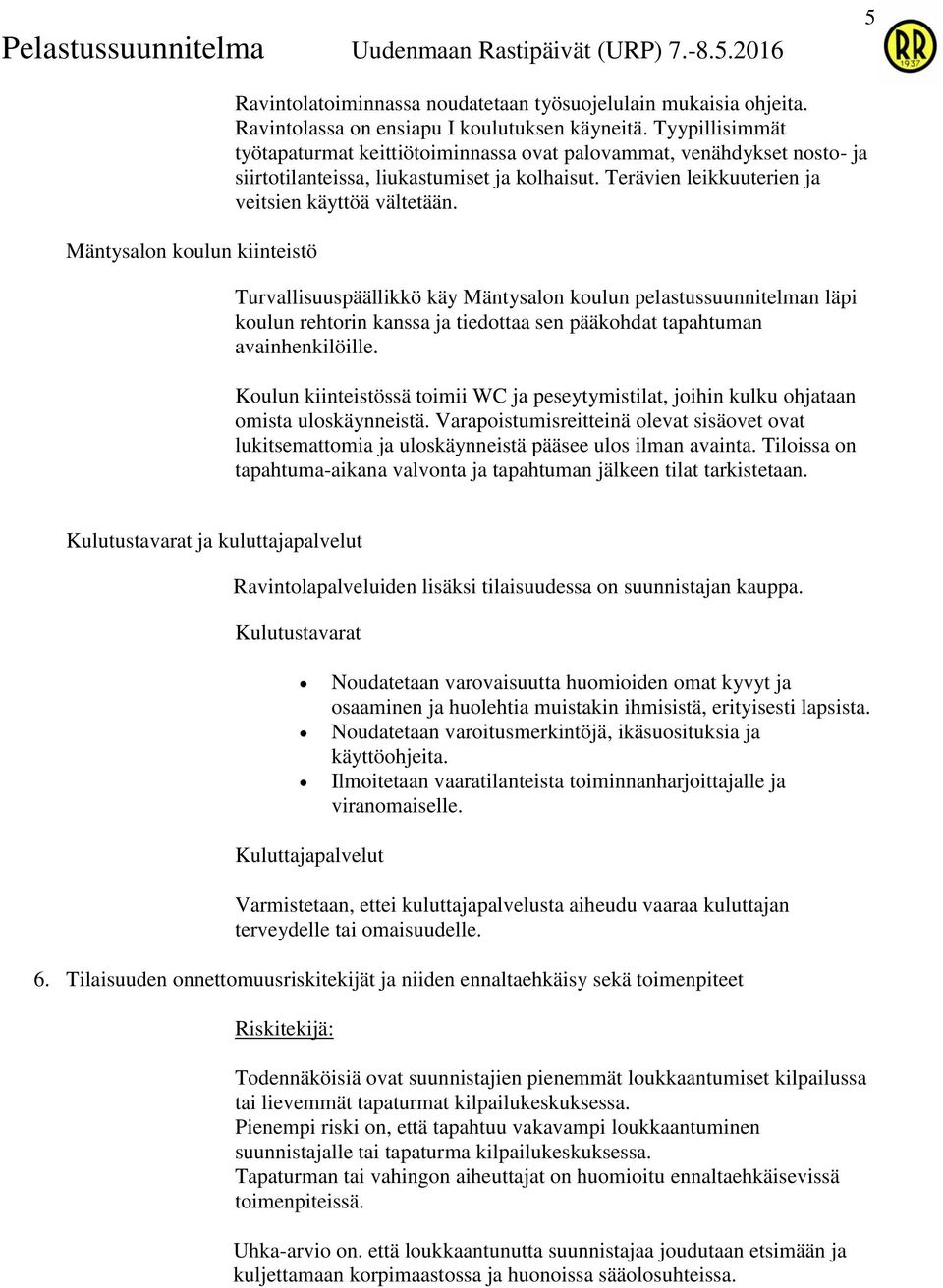 Turvallisuuspäällikkö käy Mäntysalon koulun pelastussuunnitelman läpi koulun rehtorin kanssa ja tiedottaa sen pääkohdat tapahtuman avainhenkilöille.