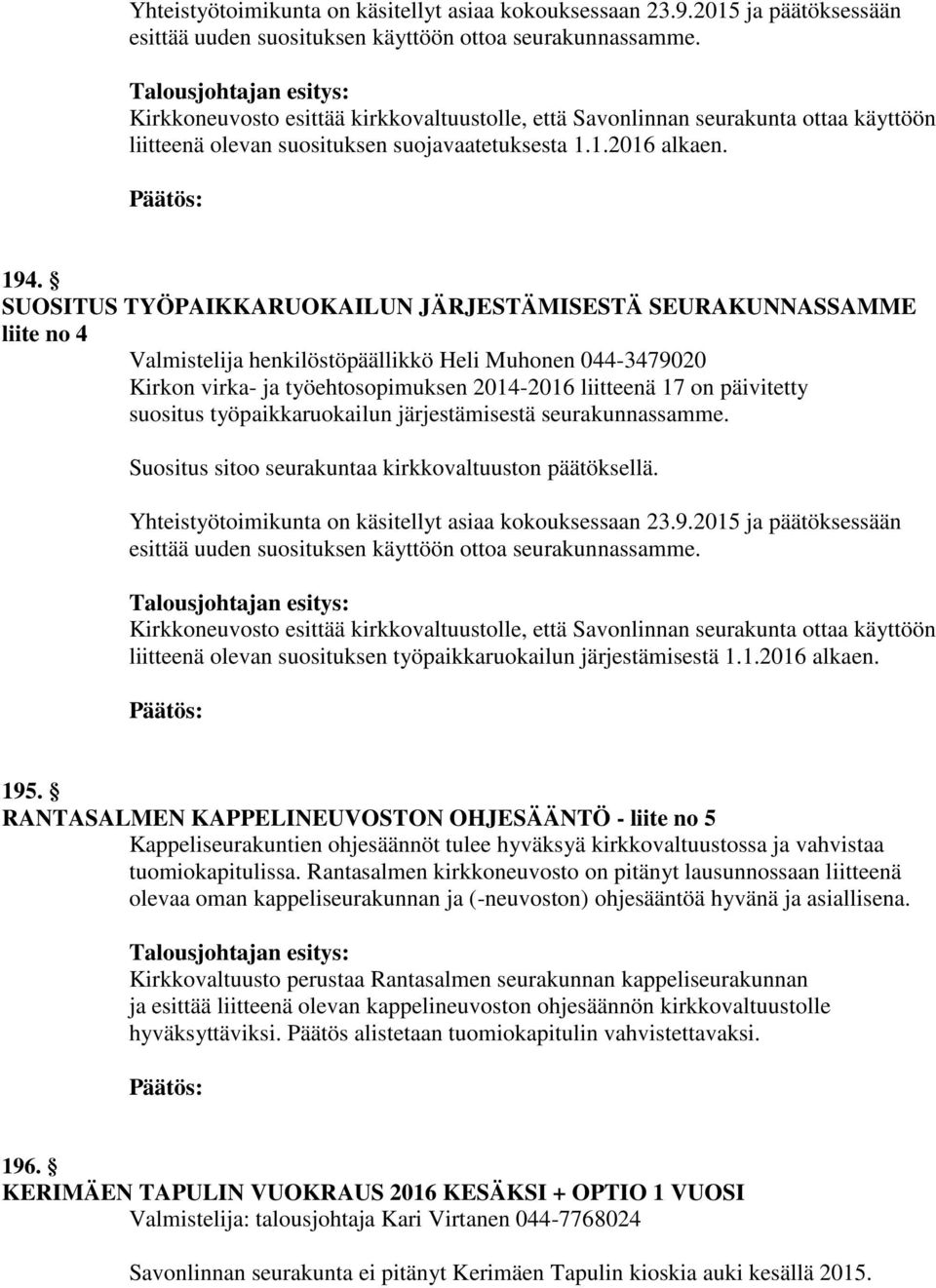 SUOSITUS TYÖPAIKKARUOKAILUN JÄRJESTÄMISESTÄ SEURAKUNNASSAMME liite no 4 Valmistelija henkilöstöpäällikkö Heli Muhonen 044-3479020 Kirkon virka- ja työehtosopimuksen 2014-2016 liitteenä 17 on