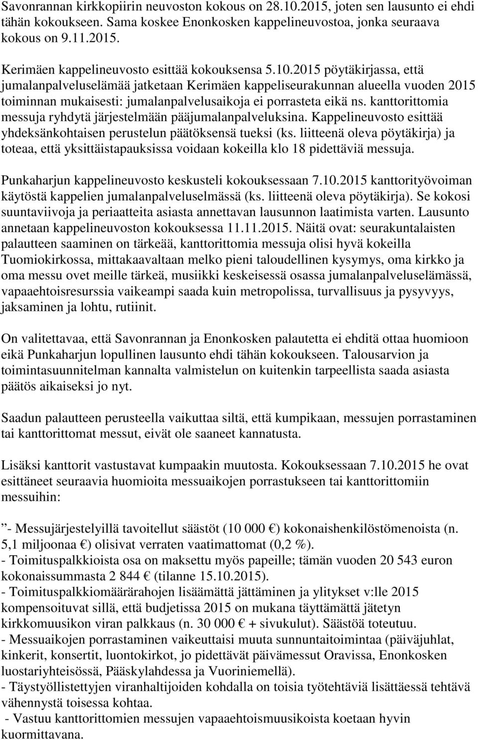 kanttorittomia messuja ryhdytä järjestelmään pääjumalanpalveluksina. Kappelineuvosto esittää yhdeksänkohtaisen perustelun päätöksensä tueksi (ks.