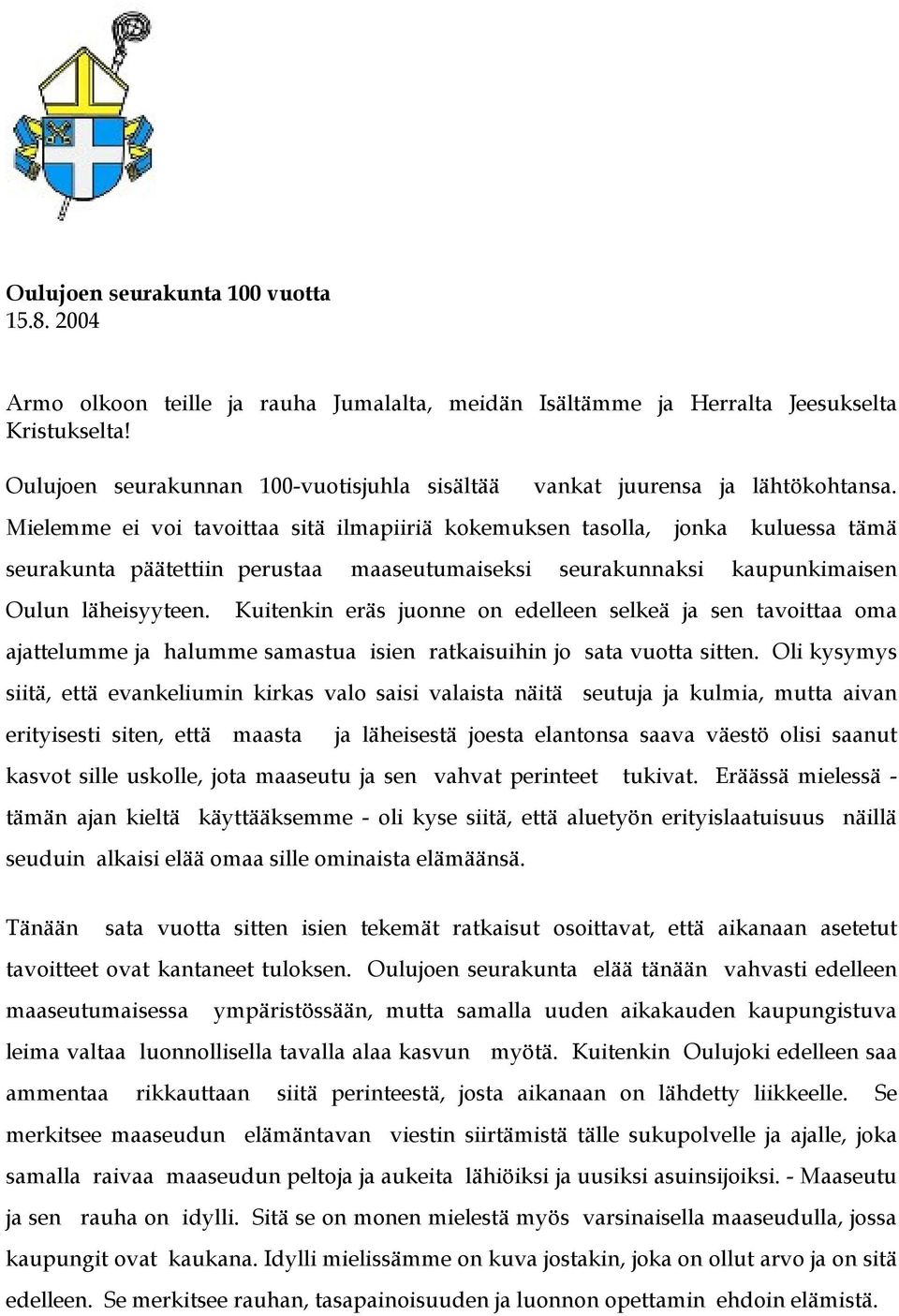 Mielemme ei voi tavoittaa sitä ilmapiiriä kokemuksen tasolla, jonka kuluessa tämä seurakunta päätettiin perustaa maaseutumaiseksi seurakunnaksi kaupunkimaisen Oulun läheisyyteen.