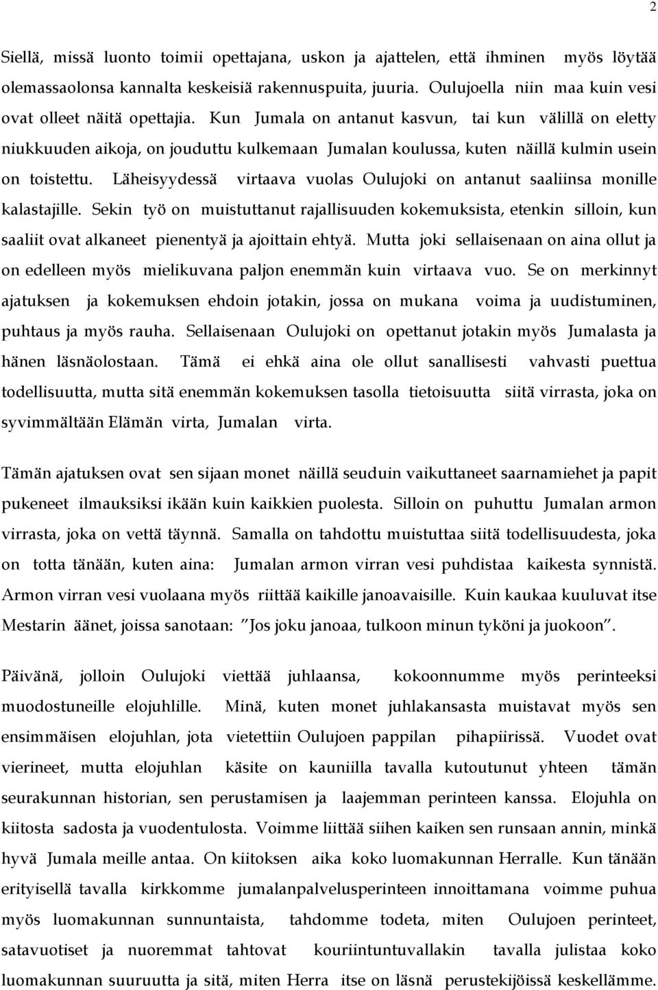 Kun Jumala on antanut kasvun, tai kun välillä on eletty niukkuuden aikoja, on jouduttu kulkemaan Jumalan koulussa, kuten näillä kulmin usein on toistettu.