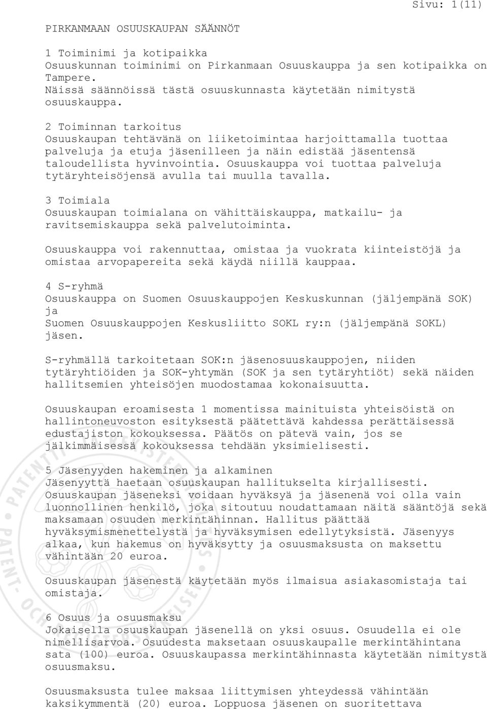 2 Toiminnan tarkoitus Osuuskaupan tehtävänä on liiketoimintaa harjoittamalla tuottaa palveluja ja etuja jäsenilleen ja näin edistää jäsentensä taloudellista hyvinvointia.