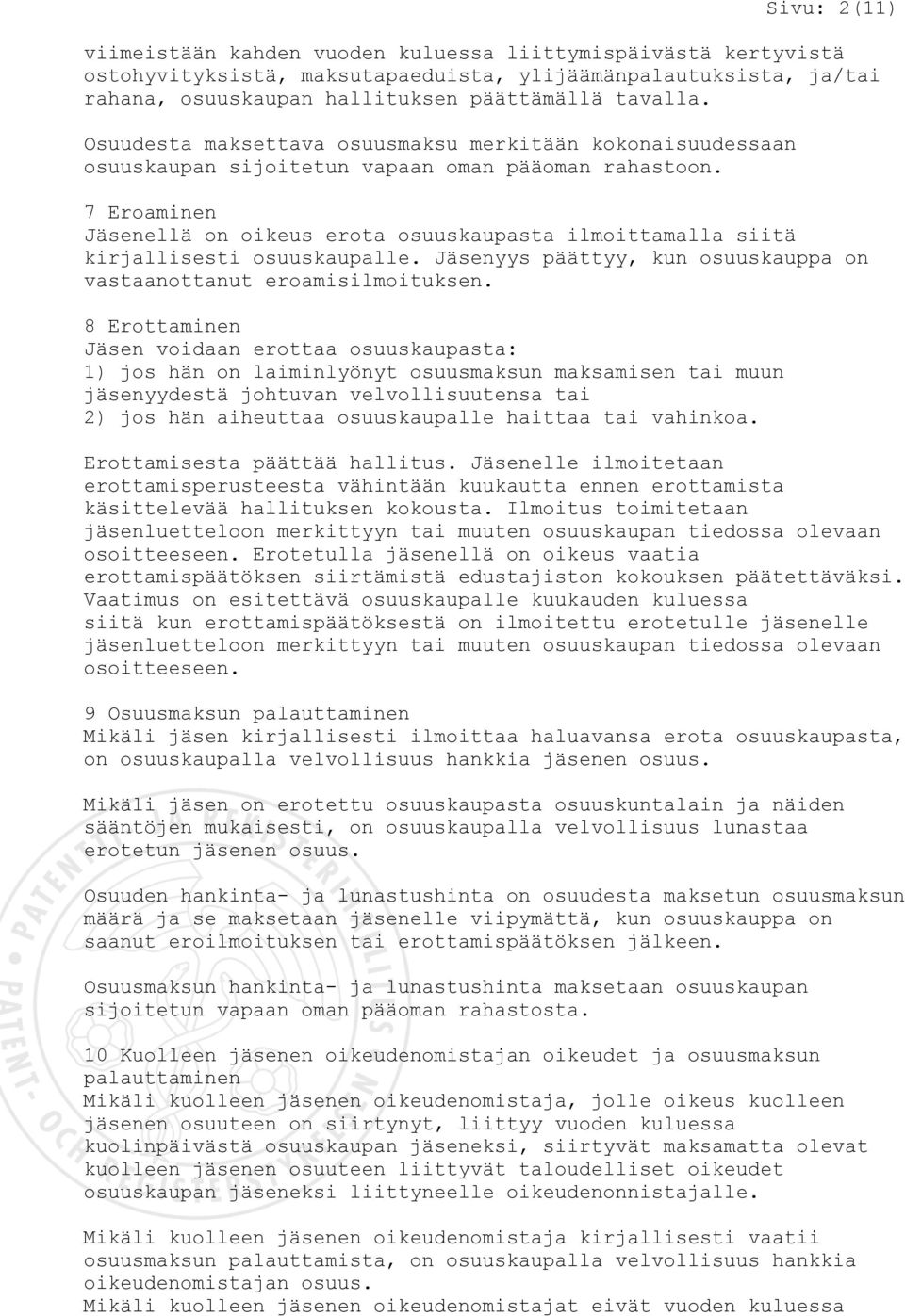 7 Eroaminen Jäsenellä on oikeus erota osuuskaupasta ilmoittamalla siitä kirjallisesti osuuskaupalle. Jäsenyys päättyy, kun osuuskauppa on vastaanottanut eroamisilmoituksen.