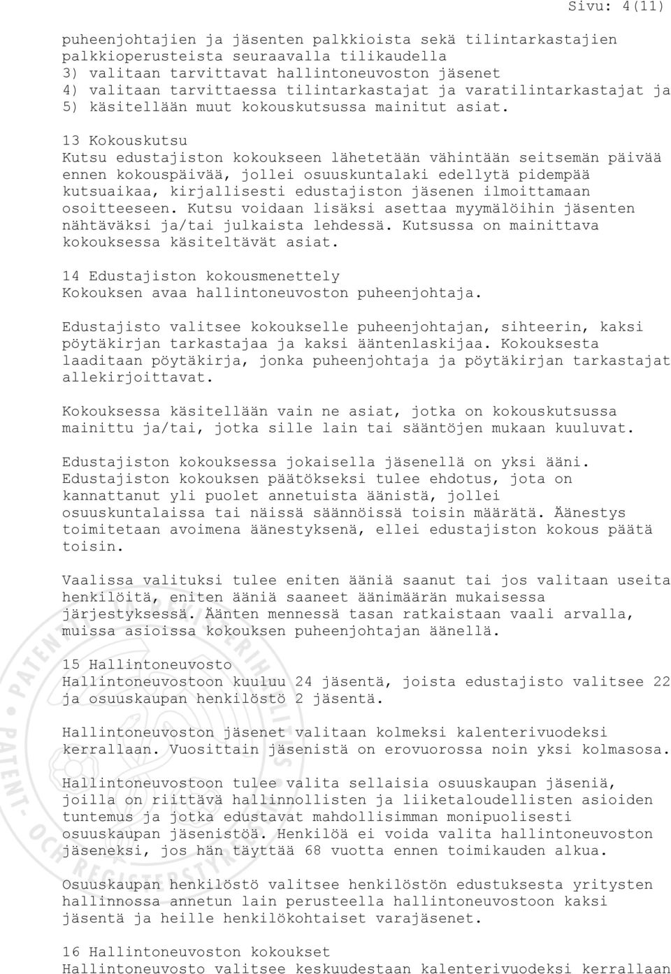 13 Kokouskutsu Kutsu edustajiston kokoukseen lähetetään vähintään seitsemän päivää ennen kokouspäivää, jollei osuuskuntalaki edellytä pidempää kutsuaikaa, kirjallisesti edustajiston jäsenen