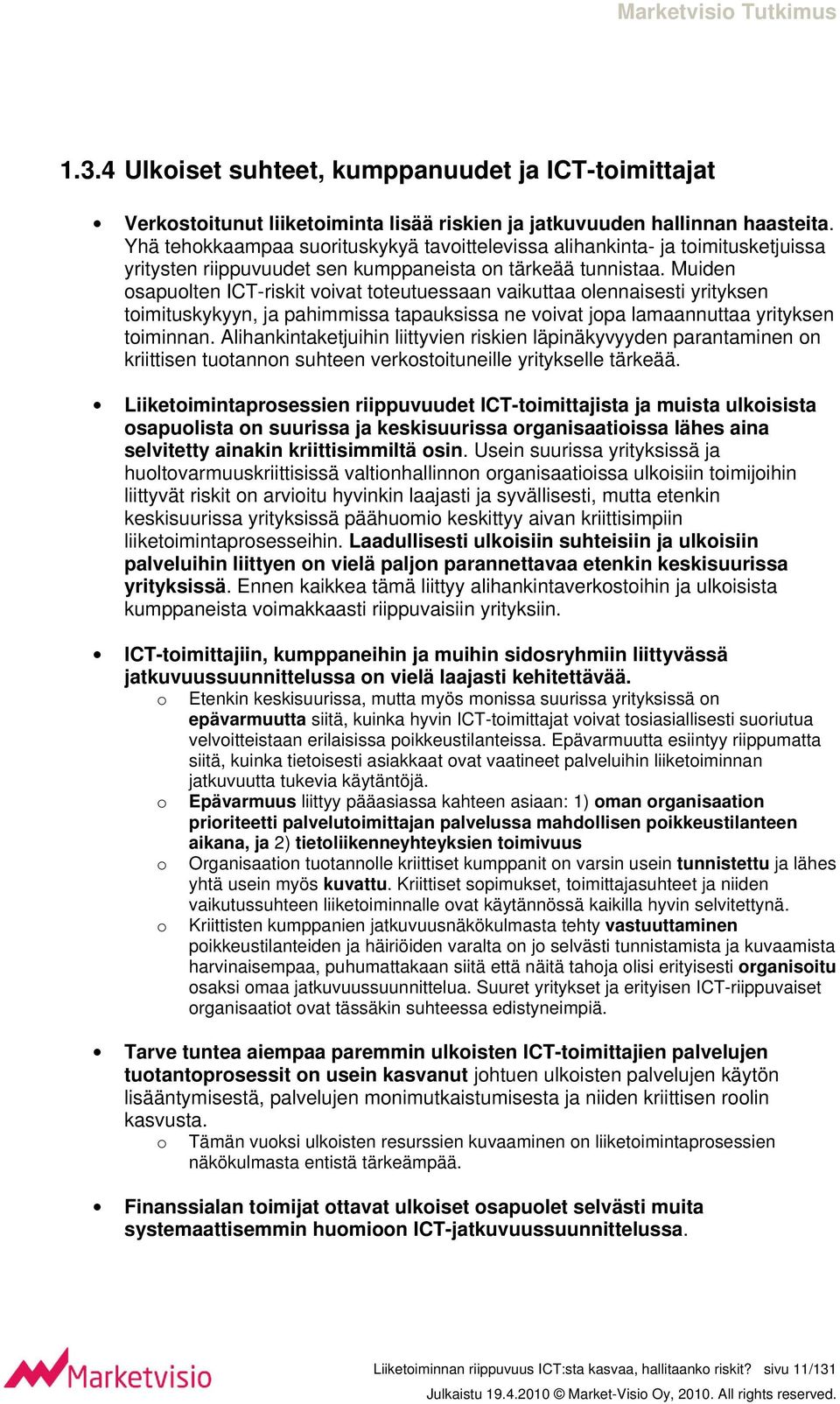 Muiden osapuolten ICT-riskit voivat toteutuessaan vaikuttaa olennaisesti yrityksen toimituskykyyn, ja pahimmissa tapauksissa ne voivat jopa lamaannuttaa yrityksen toiminnan.