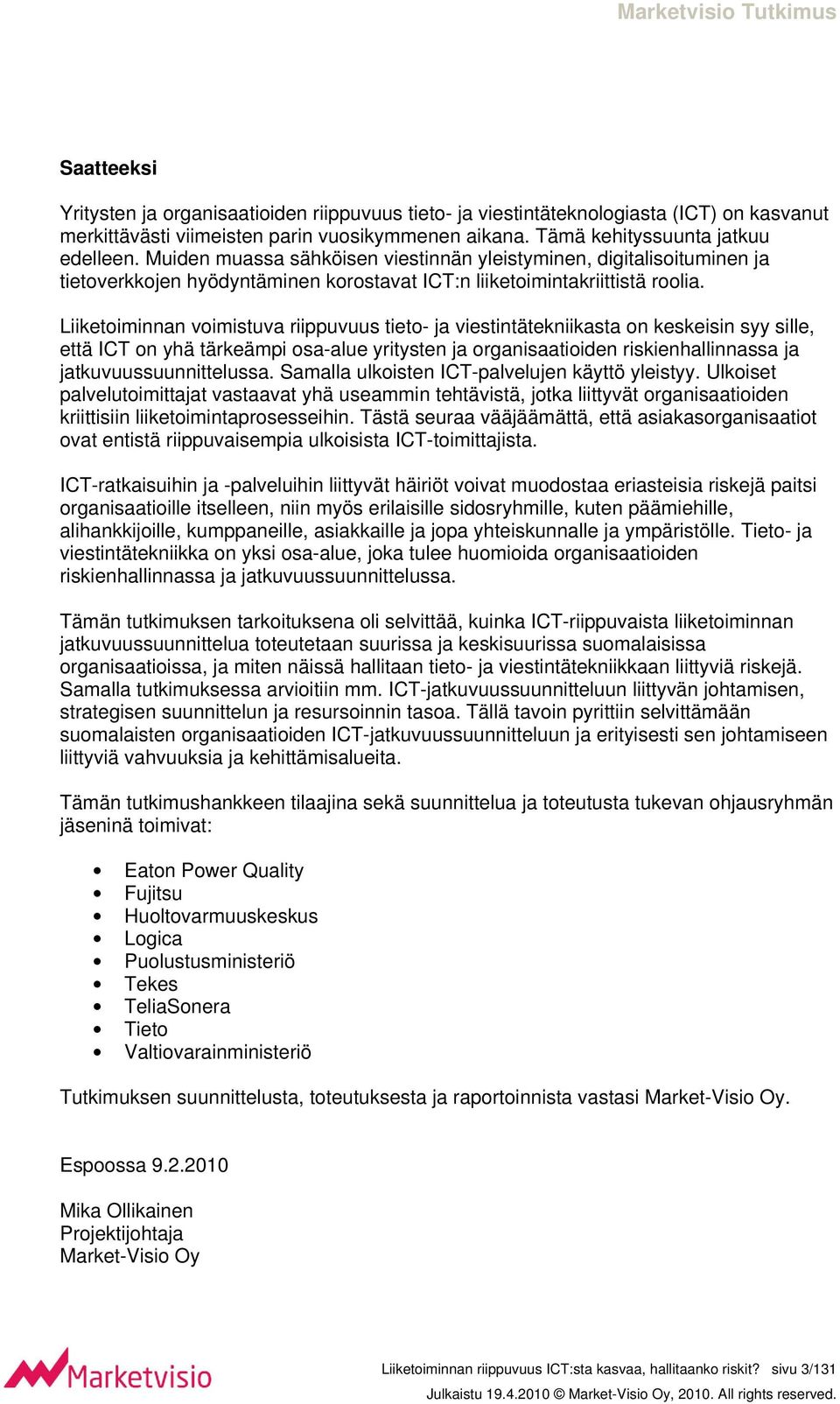 Liiketoiminnan voimistuva riippuvuus tieto- ja viestintätekniikasta on keskeisin syy sille, että ICT on yhä tärkeämpi osa-alue yritysten ja organisaatioiden riskienhallinnassa ja