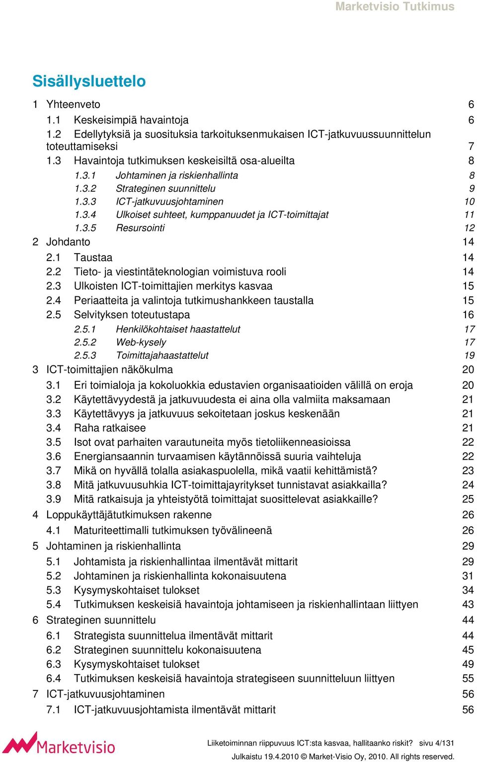 3.5 Resursointi 12 2 Johdanto 14 2.1 Taustaa 14 2.2 Tieto- ja viestintäteknologian voimistuva rooli 14 2.3 Ulkoisten ICT-toimittajien merkitys kasvaa 15 2.