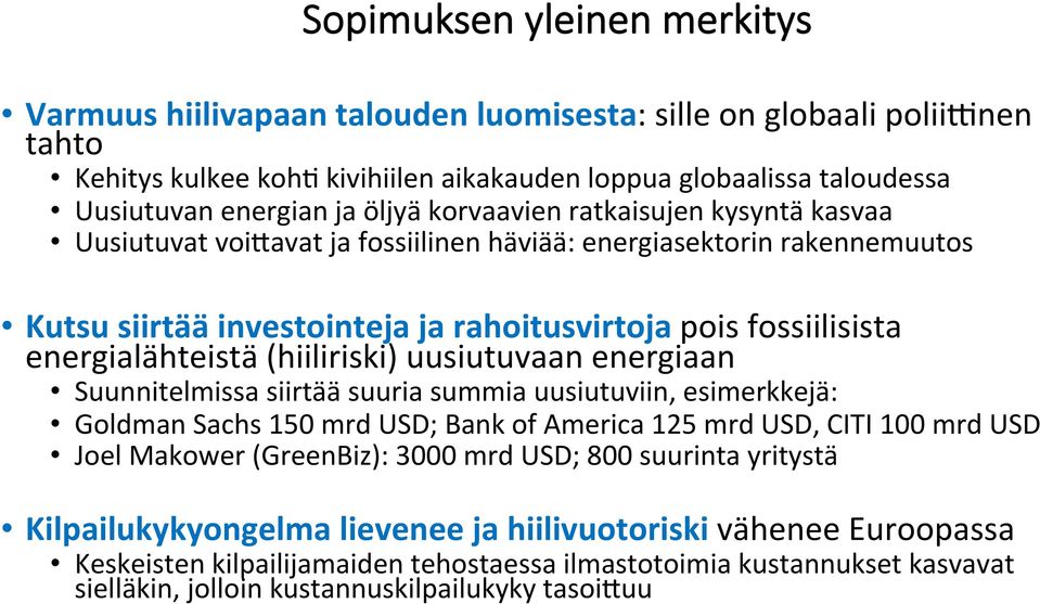 (hiiliriski) uusiutuvaan energiaan Suunnitelmissa siirtää suuria summia uusiutuviin, esimerkkejä: Goldman Sachs 150 mrd USD; Bank of America 125 mrd USD, CITI 100 mrd USD Joel Makower (GreenBiz):