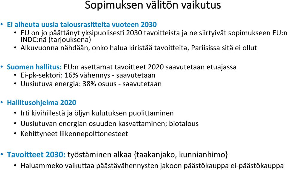 sektori: 16% vähennys - saavutetaan Uusiutuva energia: 38% osuus - saavutetaan Hallitusohjelma 2020 Ir3 kivihiilestä ja öljyn kulutuksen puoli:aminen Uusiutuvan energian