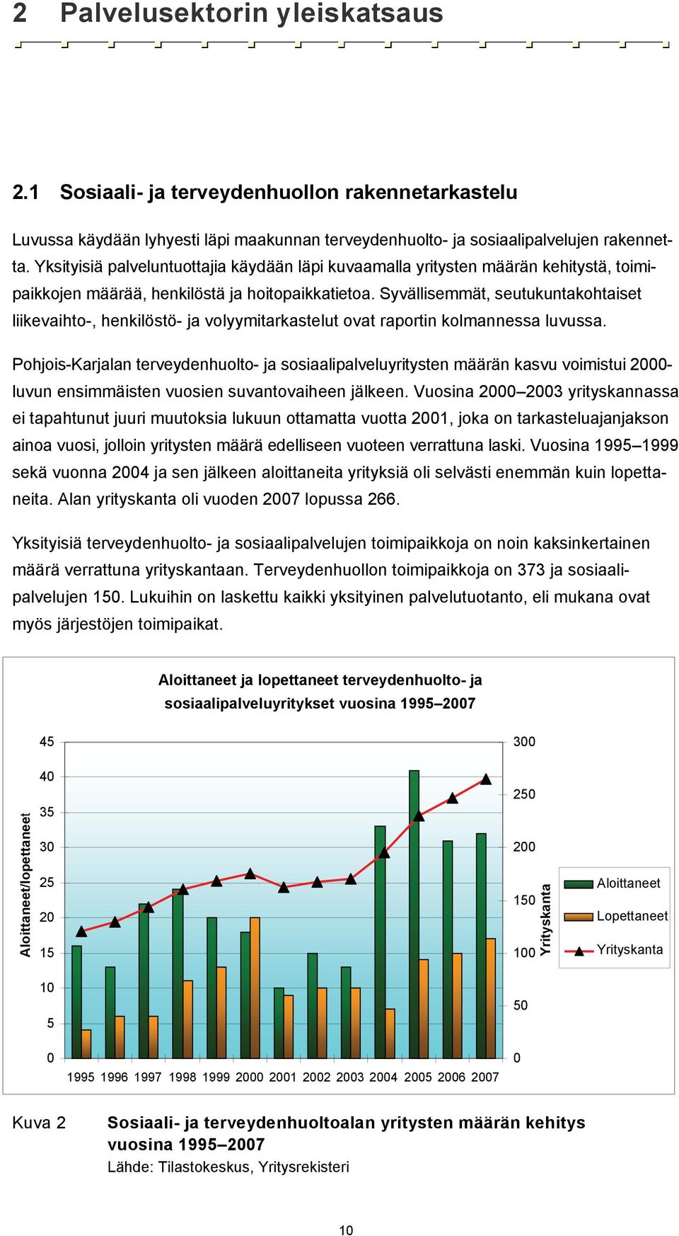 Syvällisemmät, seutukuntakohtaiset liikevaihto-, henkilöstö- ja volyymitarkastelut ovat raportin kolmannessa luvussa.