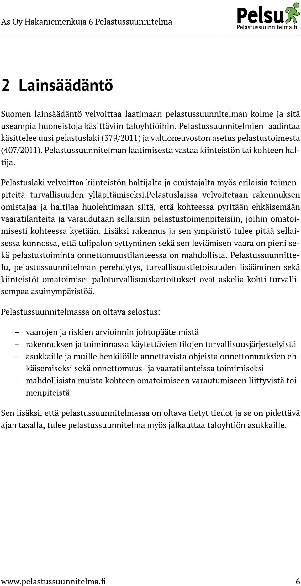 Pelastuslaki velvoittaa kiinteistön haltijalta ja omistajalta myös erilaisia toimenpiteitä turvallisuuden ylläpitämiseksi.