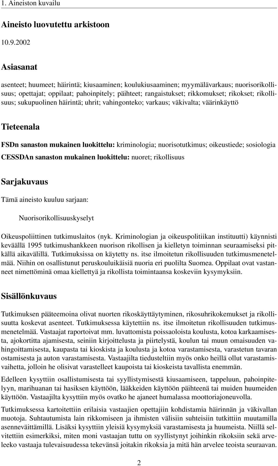 rikollisuus; sukupuolinen häirintä; uhrit; vahingonteko; varkaus; väkivalta; väärinkäyttö Tieteenala FSDn sanaston mukainen luokittelu: kriminologia; nuorisotutkimus; oikeustiede; sosiologia CESSDAn