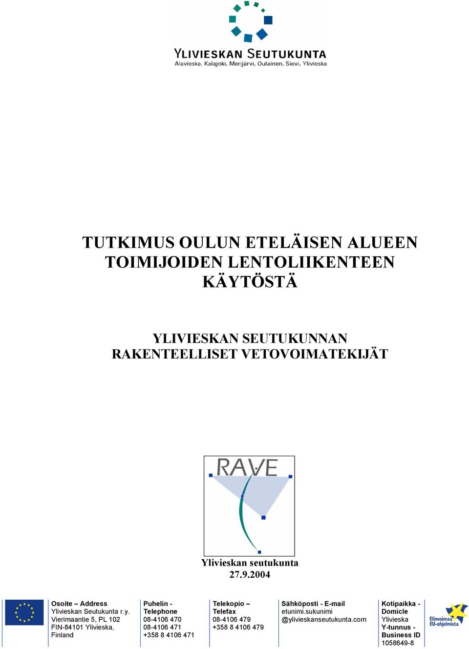 Vierimaantie 5, PL 102 FIN-84101 Ylivieska, Finland Puhelin - Telephone 08-4106 470 08-4106 471 +358 8 4106 471