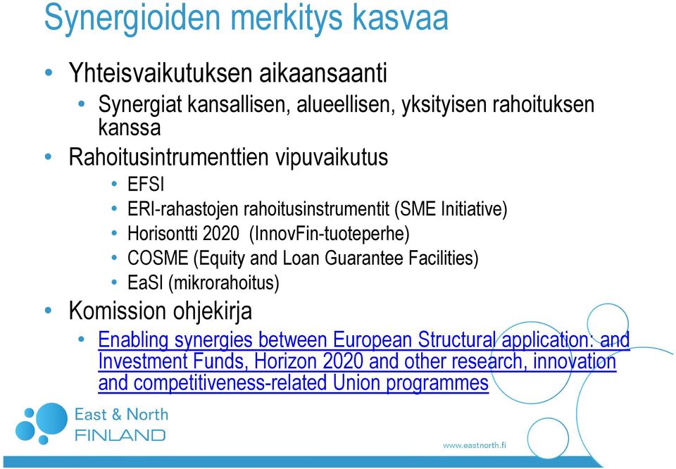 (InnovFin-tuoteperhe) COSME (Equity and Loan Guarantee Facilities) EaSI (mikrorahoitus) Komission ohjekirja Enabling synergies