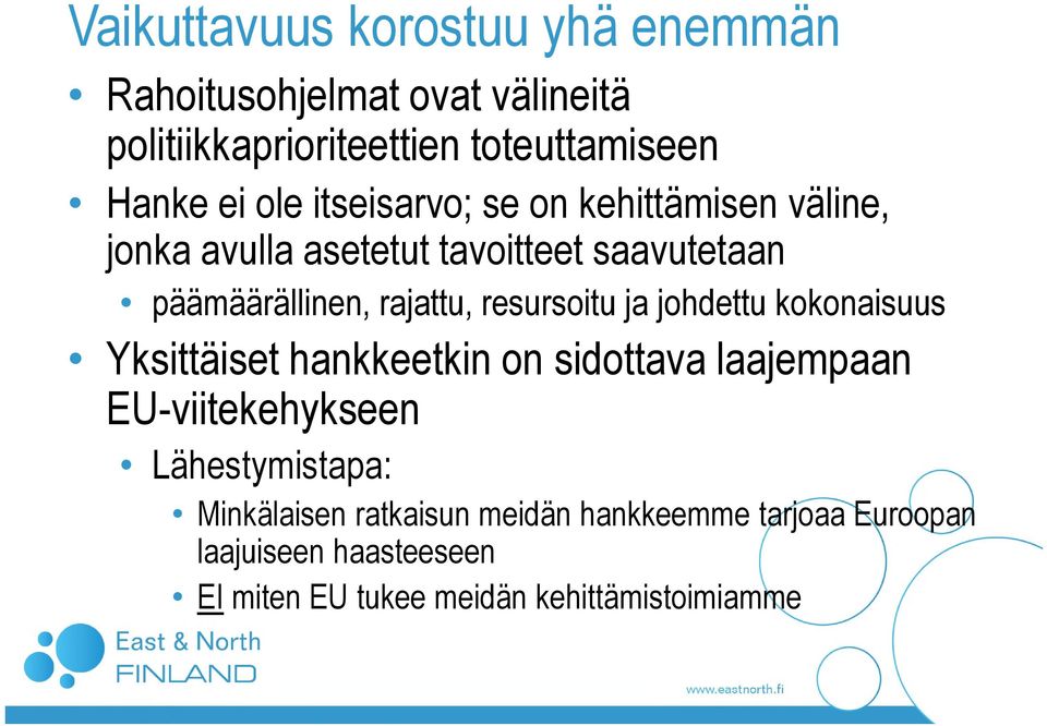 resursoitu ja johdettu kokonaisuus Yksittäiset hankkeetkin on sidottava laajempaan EU-viitekehykseen Lähestymistapa: