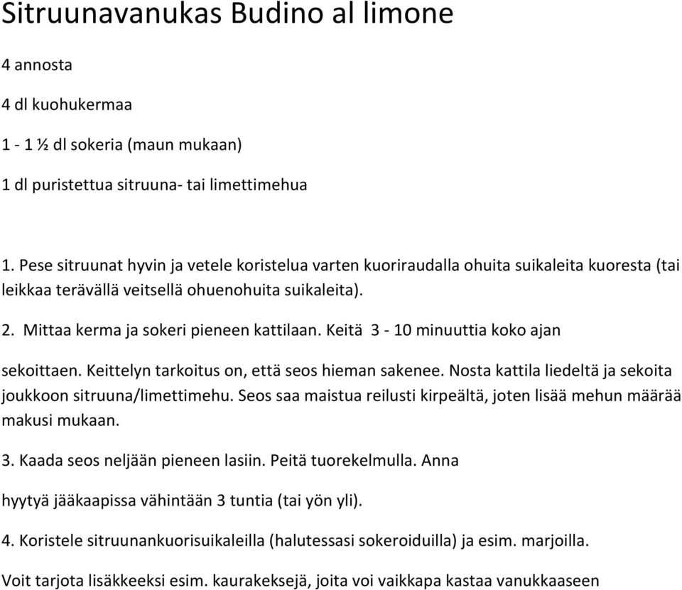 Keitä 3-10 minuuttia koko ajan sekoittaen. Keittelyn tarkoitus on, että seos hieman sakenee. Nosta kattila liedeltä ja sekoita joukkoon sitruuna/limettimehu.