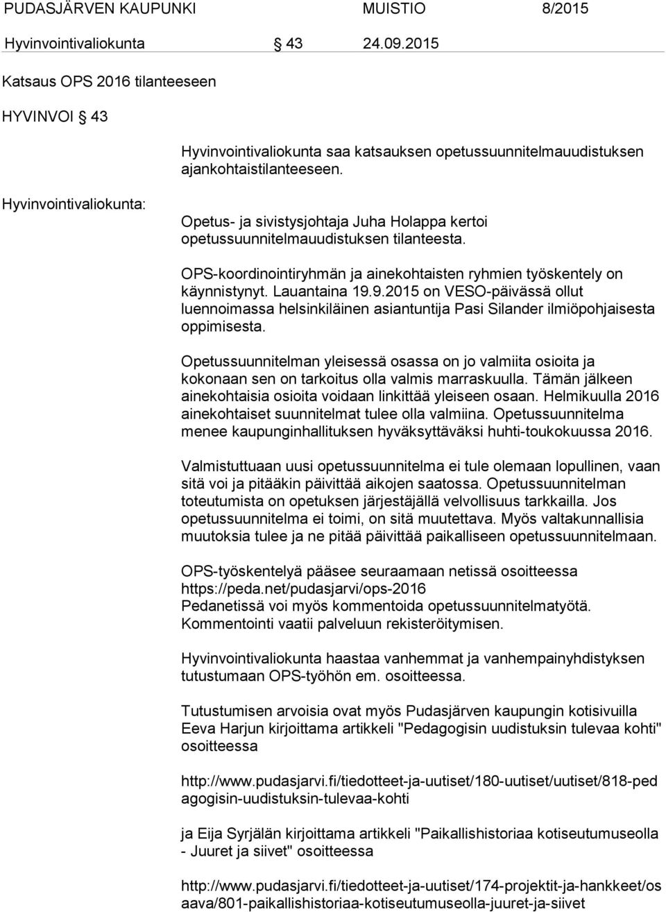 9.2015 on VESO-päivässä ollut luennoimassa helsinkiläinen asiantuntija Pasi Silander ilmiöpohjaisesta oppimisesta.