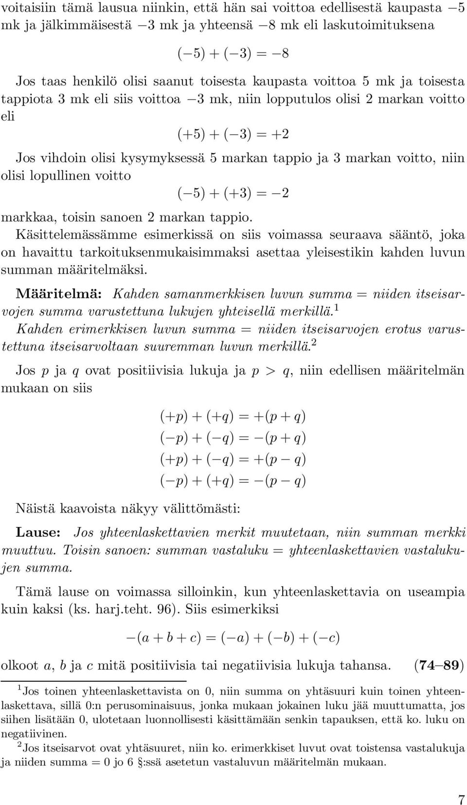 niin olisi lopullinen voitto ( 5) + (+3) = 2 markkaa, toisin sanoen 2 markan tappio.