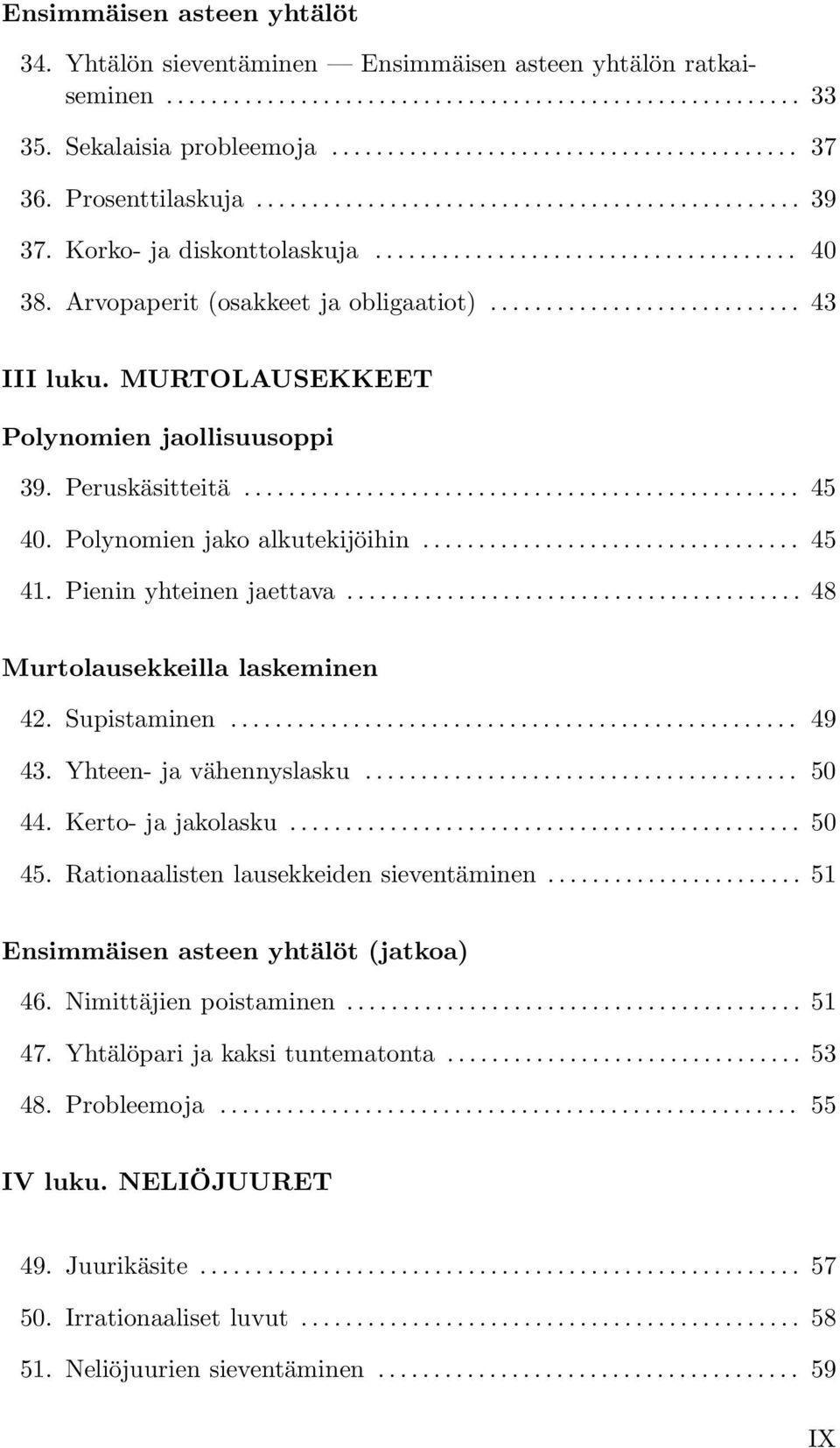 .. 48 Murtolausekkeilla laskeminen 42. Supistaminen... 49 43. Yhteen- ja vähennyslasku... 50 44. Kerto- ja jakolasku... 50 45. Rationaalisten lausekkeiden sieventäminen.