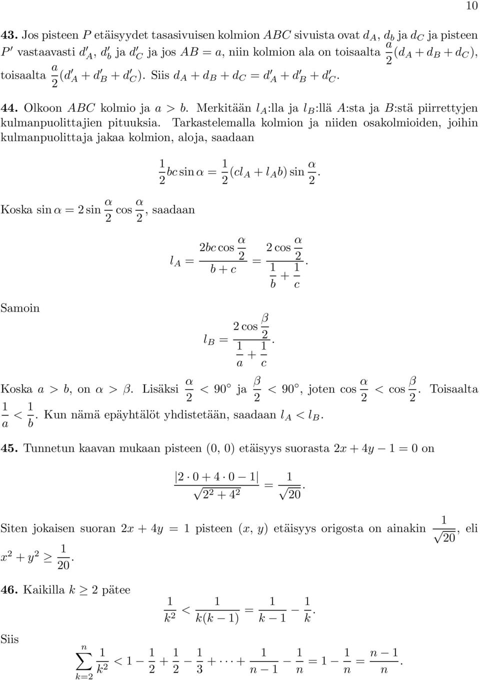 Tarkastelemalla kolmion ja niiden osakolmioiden, joihin kulmanpuolittaja jakaa kolmion, aloja, saadaan Koska sin α =sin α cos α, saadaan bc sin α = (cl A + l A b)sin α.