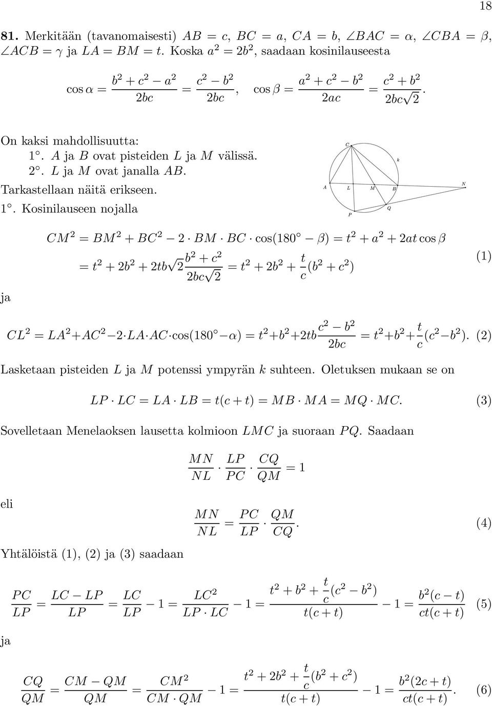 . Kosinilauseen nojalla ja CM = BM + BC BM BC cos(80 β) =t + a +at cos β = t +b +tb b + c bc = t +b + t c (b + c ) () CL = LA +AC LA AC cos(80 α) =t +b +tb c b bc = t +b + t c (c b ).