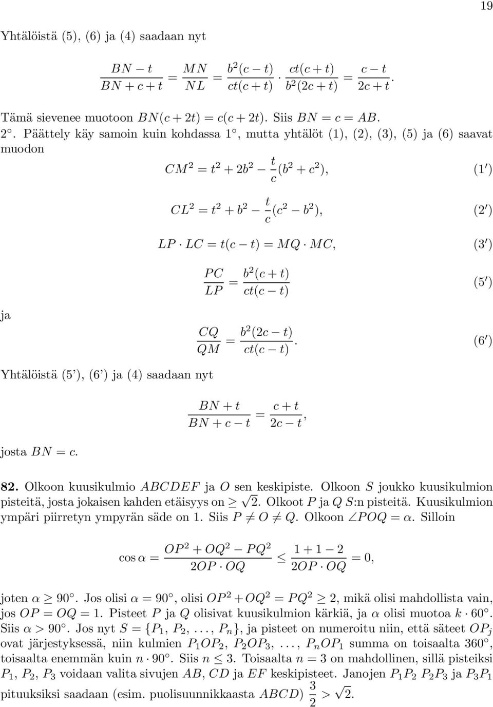 (5 ) ja CQ QM = b (c t) ct(c t). (6 ) Yhtälöistä (5 ), (6 ) ja (4) saadaan nyt josta BN = c. BN + t BN + c t = c + t c t, 8. Olkoon kuusikulmio ABCDEF ja O sen keskipiste.