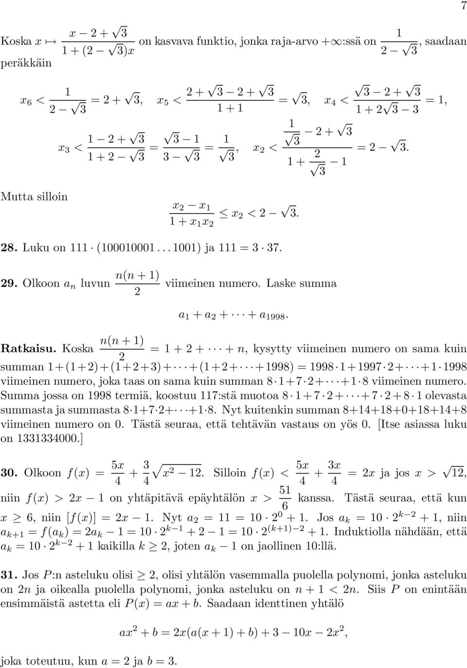 Koska =++ + n, kysytty viimeinen numero on sama kuin summan +(+)+(++3)+ +(++ +998) = 998 +997 + + 998 viimeinen numero, joka taas on sama kuin summan 8 +7 + + 8 viimeinen numero.