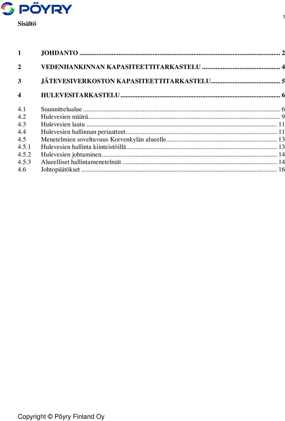 4 Hulevesien hallinnan periaatteet... 11 4.5 Menetelmien soveltuvuus Korvenkylän alueelle... 13 4.5.1 Hulevesien hallinta kiinteistöillä.