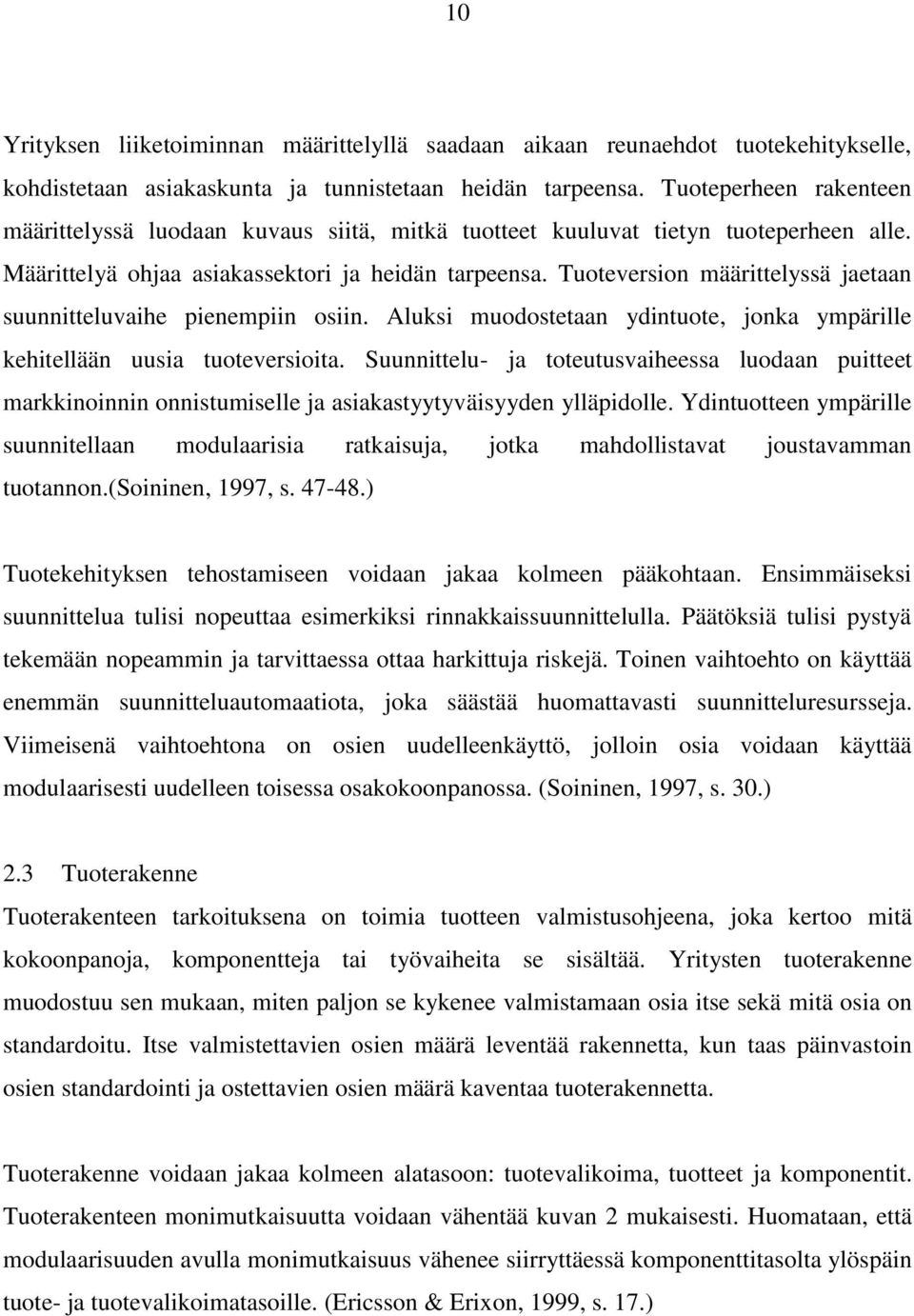 Tuoteversion määrittelyssä jaetaan suunnitteluvaihe pienempiin osiin. Aluksi muodostetaan ydintuote, jonka ympärille kehitellään uusia tuoteversioita.